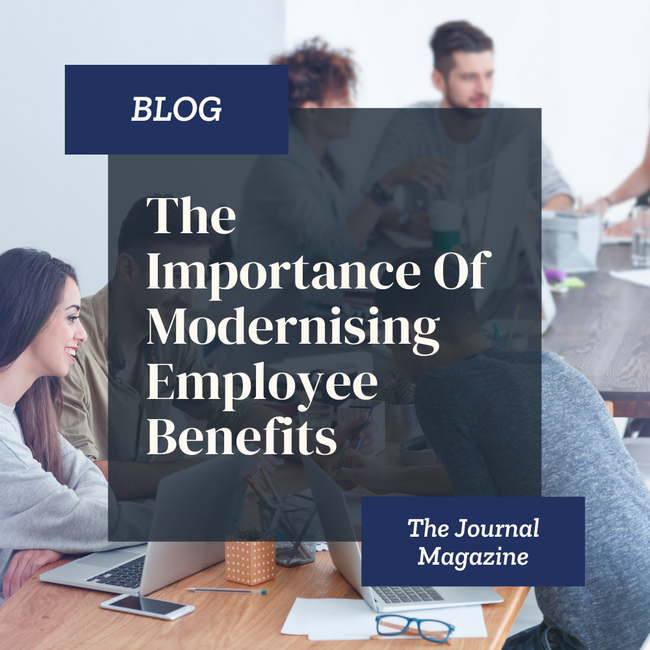 The Importance of Modernising Employee Benefits